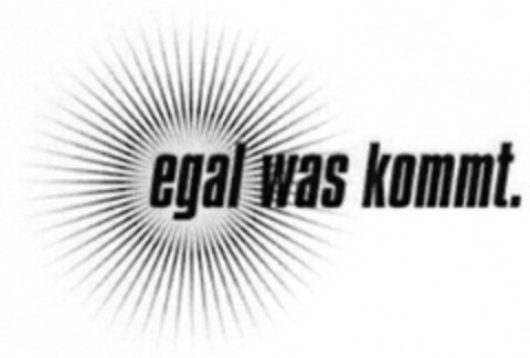 egal was kommt. Logo (DPMA, 16.11.2007)