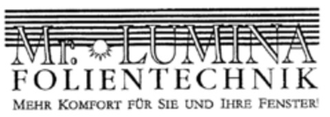 Mr. LUMINA FOLIENTECHNIK MEHR KOMFORT FÜR SIE UND IHRE FENSTER Logo (DPMA, 07.12.1999)