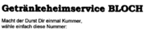 Getränkeheimservice BLOCH  Macht der Durst Dir einmal Kummer, wähle einfach diese Nummer: Logo (DPMA, 26.09.2001)