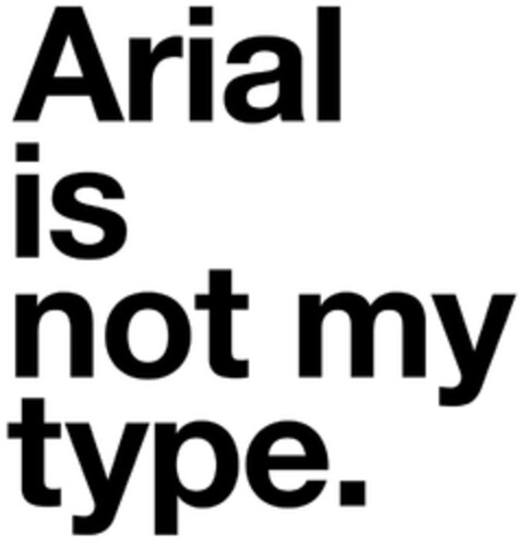 Arial is not my type. Logo (DPMA, 01.08.2014)