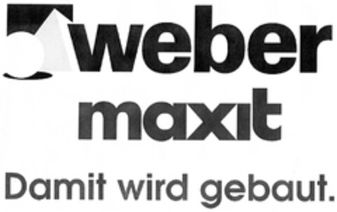 weber maxit Damit wird gebaut. Logo (DPMA, 12.01.2009)