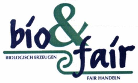bio & fair BIOLOGISCH ERZEUGEN FAIR HANDELN Logo (DPMA, 26.09.2005)