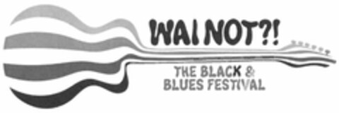 WAI NOT?! THE BLACK & BLUES FESTIVAL Logo (DPMA, 30.04.2021)