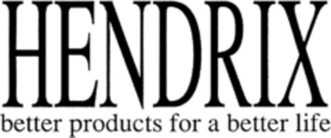 HENDRIX better products for a better life Logo (DPMA, 01/23/1993)