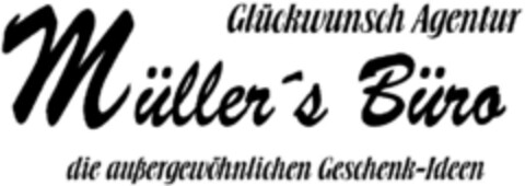 Glückwunsch Agentur Müller's Büro die außergewöhnlichen Geschenk-Ideen Logo (DPMA, 07.07.1995)