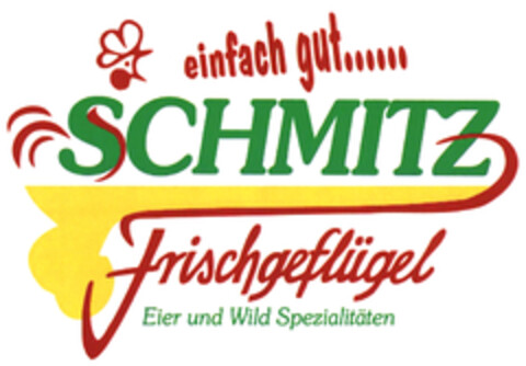 einfach gut...... SCHMITZ Frischgeflügel Eier und Wild Spezialitäten Logo (DPMA, 19.02.2020)