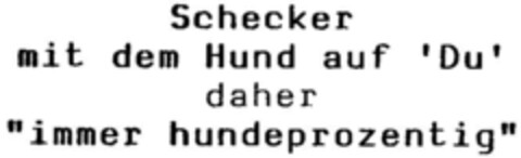 Schecker mit dem Hund auf 'Du' daher "immer hundeprozentig" Logo (DPMA, 09/12/1995)