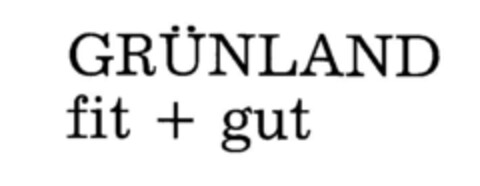GRÜNLAND fit + gut Logo (DPMA, 29.03.1988)