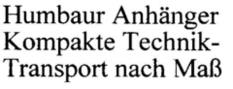 Humbaur Anhänger Kompakte Technik-Transport nach Maß Logo (DPMA, 10/22/1999)