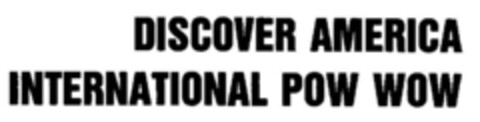 DISCOVER AMERICA INTERNATIONAL POW WOW Logo (DPMA, 21.02.1990)