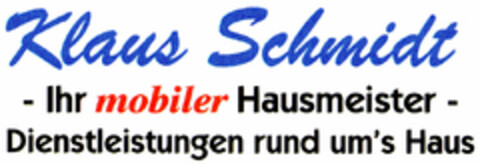 Klaus Schmidt -Ihr mobiler Hausmeister- Dienstleistungen rund um's Haus Logo (DPMA, 07.06.2000)