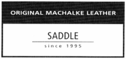 ORIGINAL MACHALKE LEATHER SADDLE since 1995 Logo (DPMA, 26.10.2005)