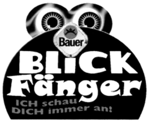 Bauer BLICK Fänger ICH schau DICH immer an! Logo (DPMA, 22.10.2007)