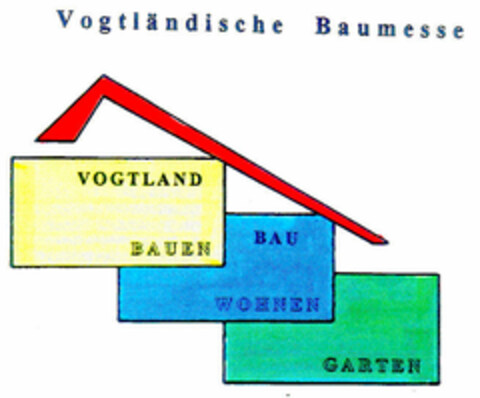 Vogtländische Baumesse VOGTLAND BAUEN BAU WOHNEN GARTEN Logo (DPMA, 16.01.2001)