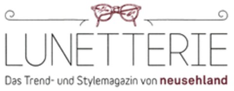 LUNETTERIE Das Trend- und Stylemagazin von neusehland Logo (DPMA, 22.04.2016)