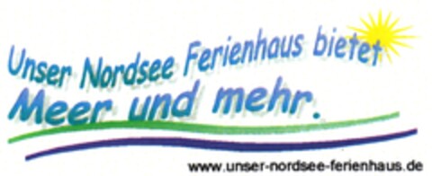 Unser Nordsee Ferienhaus bietet Meer und mehr. www.unser-nordsee-ferienhaus.de Logo (DPMA, 23.02.2013)