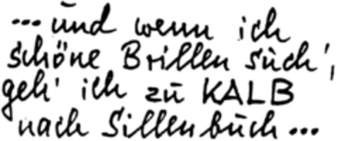 ... und wenn ich schöne Brillen such', geh' ich zu KALB nach Sillenbuch ... Logo (DPMA, 14.08.1996)