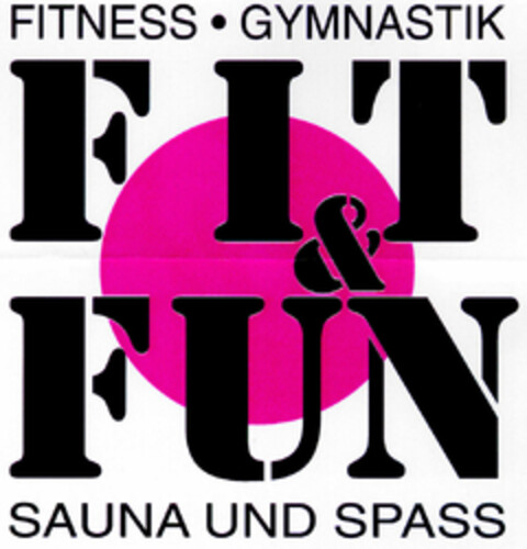 FITNESS · GYMNASTIK FIT & FUN SAUNA UND SPASS Logo (DPMA, 08.10.1996)