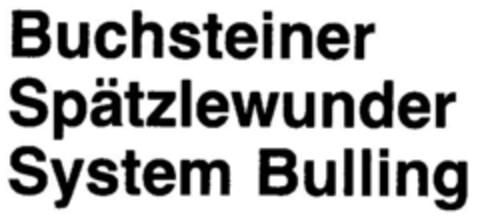 Buchsteiner Spätzlewunder System Bulling Logo (DPMA, 11.12.1987)