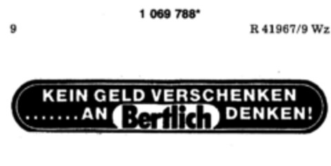 KEIN GELD VERSCHENKEN.......AN Bertlich DENKEN! Logo (DPMA, 04.05.1984)