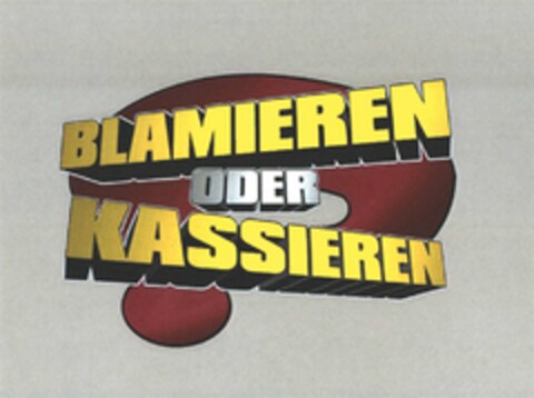 BLAMIEREN ODER KASSIEREN Logo (DPMA, 16.06.2015)