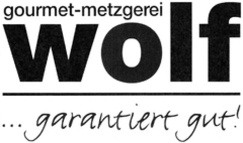 gourmet-metzgerei wolf ...garantiert gut! Logo (DPMA, 24.04.2010)