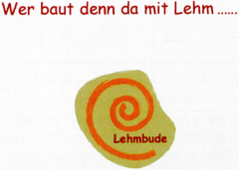 Wer baut denn da mit Lehm... Lehmbude Logo (DPMA, 03/18/2002)