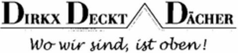 DIRKX DECKT DÄCHER Wo wir sind, ist oben! Logo (DPMA, 12.06.2003)