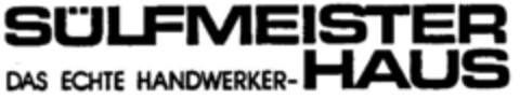 SÜLFMEISTER DAS ECHTE HANDWERKER-HAUS Logo (DPMA, 02.04.1979)