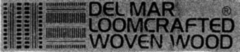 DEL MAR LOOMCRAFTED WOVEN WOOD Logo (DPMA, 14.09.1977)