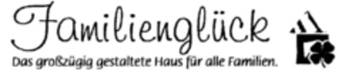 Familienglück Das großzügig gestaltete Haus für alle Familien Logo (DPMA, 12/04/1998)