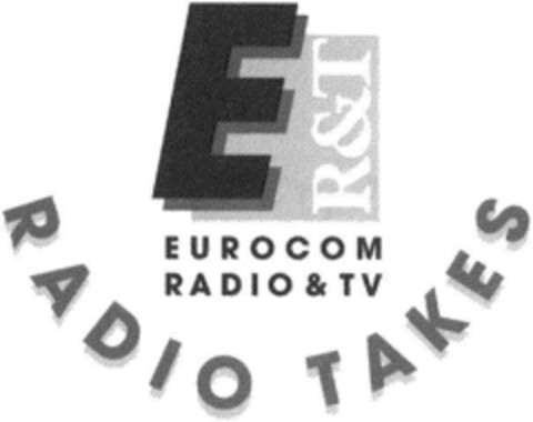 E R&T EUROCOM RADIO&TV RADIO TAKES Logo (DPMA, 14.03.1992)