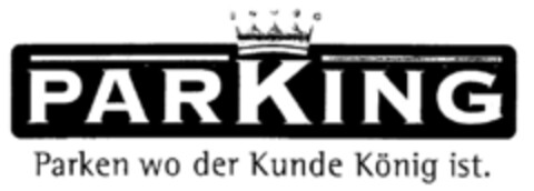 PARKING Parken wo der Kunde König ist. Logo (DPMA, 23.06.1998)