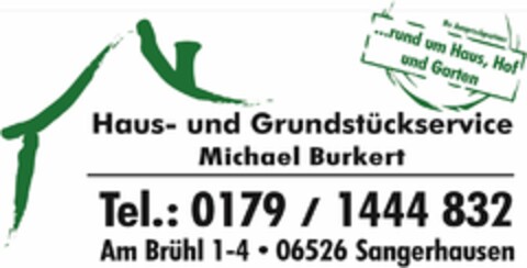 Haus- und Grundstückservice Michael Burkert Tel.: 0179 / 1444 832 Am Brühl 1-4 06526 Sangerhausen Ihr Ansprechpartner ...rund um Haus, Hof und Garten Logo (DPMA, 06.06.2023)