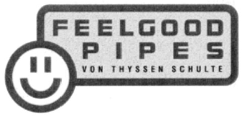 FEELGOOD PIPES VON THYSSEN SCHULTE Logo (DPMA, 26.07.1999)