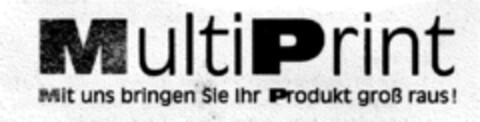 Multi-Print Mit uns bringen Sie Ihr Produkt groß raus! Logo (DPMA, 03/30/2000)