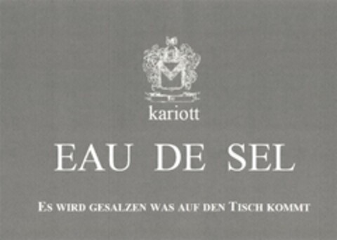 kariott  EAU DE SEL  ES WIRD GESALZEN WAS AUF DEN TISCH KOMMT Logo (DPMA, 16.04.2015)