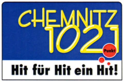 CHEMNITZ 102 Punkt 1 Hit für Hit ein Hit! Logo (DPMA, 26.01.2007)