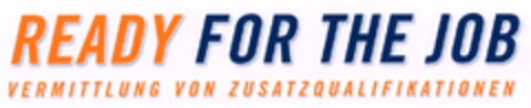READY FOR THE JOB VERMITTLUNG VON ZUSATZQUALIFIKATIONEN Logo (DPMA, 02.03.2007)