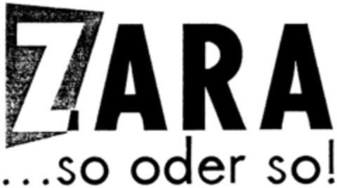 ZARA ...so oder so! Logo (DPMA, 13.02.1997)