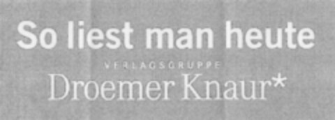 So liest man heute VERLAGSGRUPPE Droemer Knaur* Logo (DPMA, 24.09.2010)