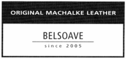 ORIGINAL MACHALKE LEATHER BELSOAVE since 2005 Logo (DPMA, 10/26/2005)