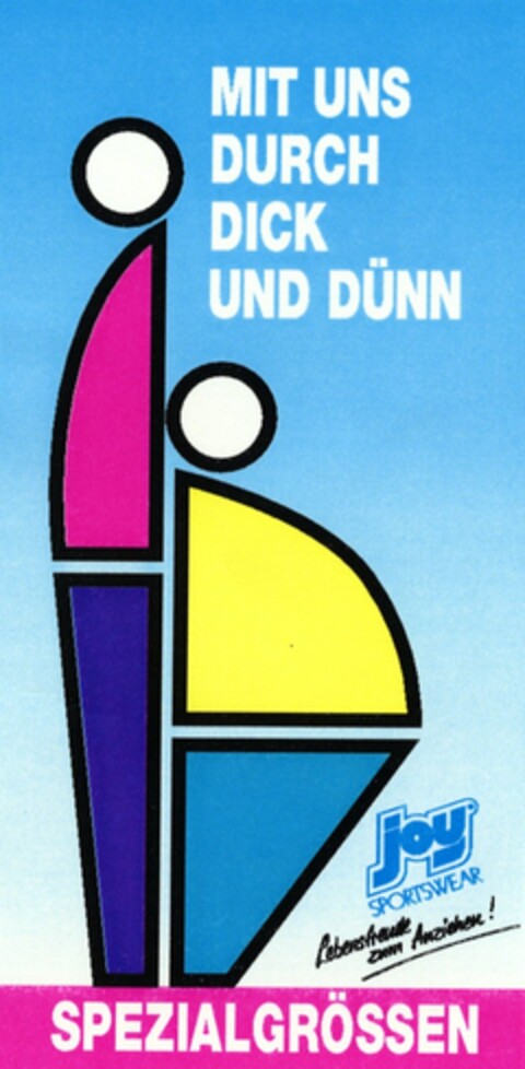 MIT UNS DURCH DICK UND DÜNN joy SPEZIALGRÖSSEN Logo (DPMA, 16.06.1994)