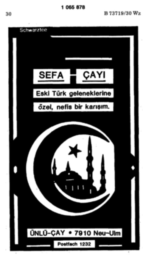 Schwarztee SEFA CAYI Eski Türk geleneklerine özel, nefis bir karisim. ÜNLÜ-CAY   7910 Neu-Ulm Postfach 1232 Logo (DPMA, 01/11/1984)