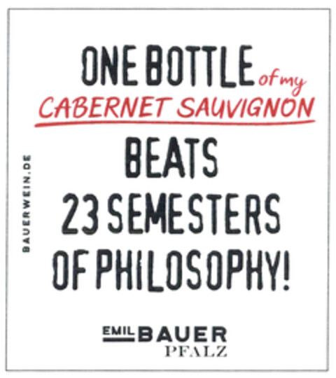 ONE BOTTLE of my CABERNET SAUVIGNON BEATS 23 SEMESTERS OF PHILOSOPHY! BAUERWEIN.DE EMIL BAUER PFALZ Logo (DPMA, 19.07.2022)