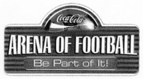 Coca Cola ARENA OF FOOTBALL Be Part of It! Logo (DPMA, 11/30/2005)