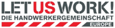 LET US WORK! DIE HANDWERKERGEMEINSCHAFT EUROPE Logo (DPMA, 17.01.2014)