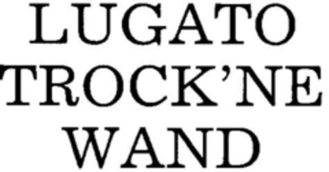 LUGATO TROCK`NE WAND Logo (DPMA, 09/07/1979)