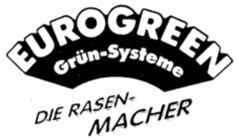 EUROGREEN Grün-Systeme DIE RASEN-MACHER Logo (DPMA, 19.06.1999)