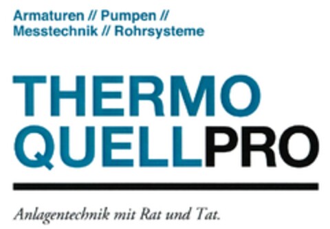 Armaturen// Pumpen// Messtechnik // Rohrsysteme THERMO QUELLPRO Anlagentechnik mit Rat und Tat. Logo (DPMA, 06.06.2015)